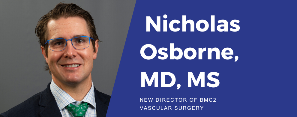 Dr. Nicholas Osborne - New Director of BMC2 Vascular Surgery